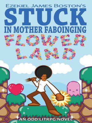 cover image of Stuck in Mother Faboinging Flower Land--An Odd LitRPG Novel